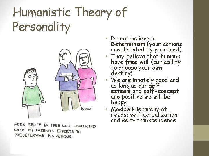 Humanistic Theory of Personality • Do not believe in Determinism (your actions are dictated