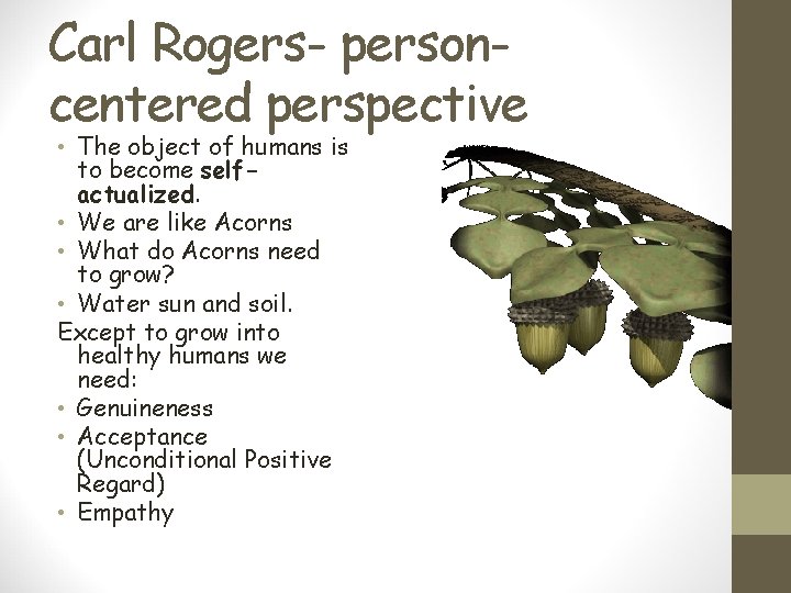 Carl Rogers- personcentered perspective • The object of humans is to become selfactualized. •