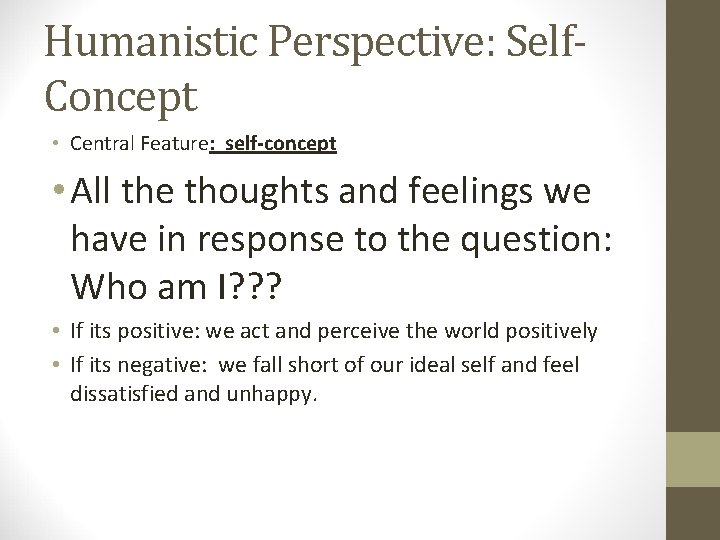 Humanistic Perspective: Self. Concept • Central Feature: self-concept • All the thoughts and feelings