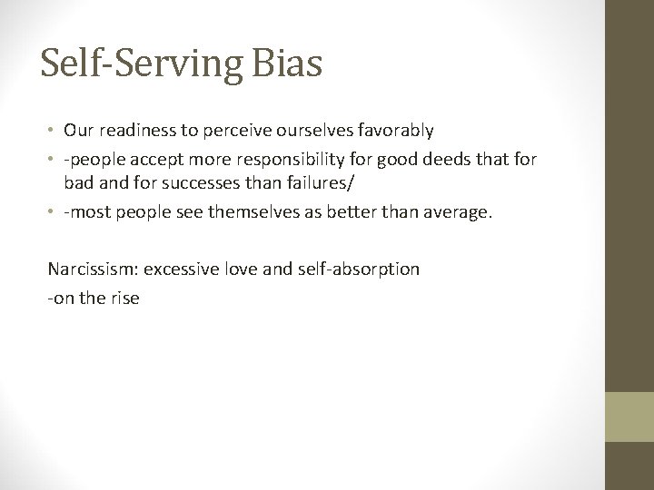 Self-Serving Bias • Our readiness to perceive ourselves favorably • -people accept more responsibility