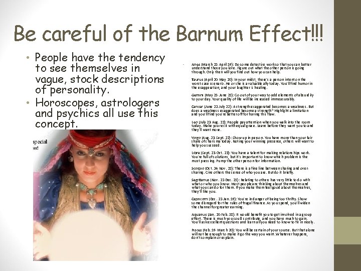 Be careful of the Barnum Effect!!! • People have the tendency to see themselves