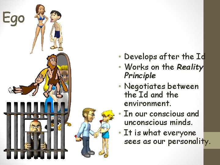 Ego • Develops after the Id • Works on the Reality Principle • Negotiates