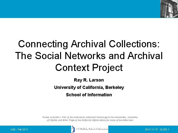 Connecting Archival Collections: The Social Networks and Archival Context Project Ray R. Larson University