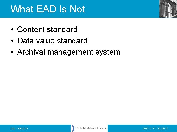 What EAD Is Not • Content standard • Data value standard • Archival management