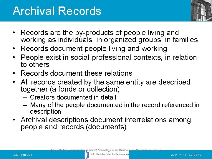 Archival Records • Records are the by-products of people living and working as individuals,