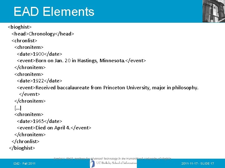 EAD Elements <bioghist> <head>Chronology</head> <chronlist> <chronitem> <date>1900</date> <event>Born on Jan. 20 in Hastings, Minnesota.