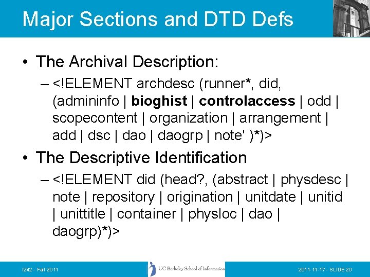 Major Sections and DTD Defs • The Archival Description: – <!ELEMENT archdesc (runner*, did,