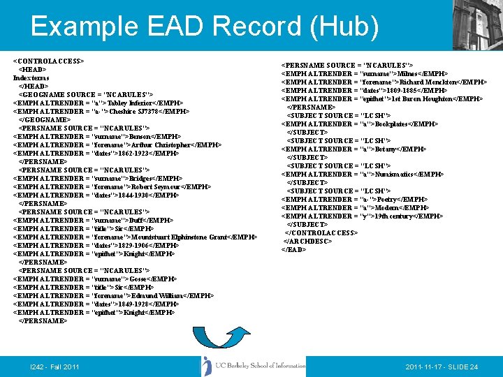 Example EAD Record (Hub) <CONTROLACCESS> <HEAD> Index terms </HEAD> <GEOGNAME SOURCE = "NCARULES"> <EMPH