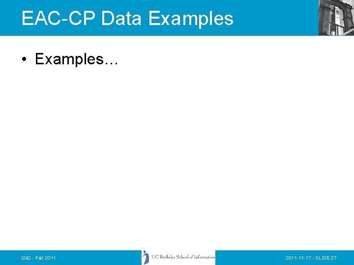 EAC-CP Data Examples • Examples… I 242 - Fall 2011 -11 -17 - SLIDE