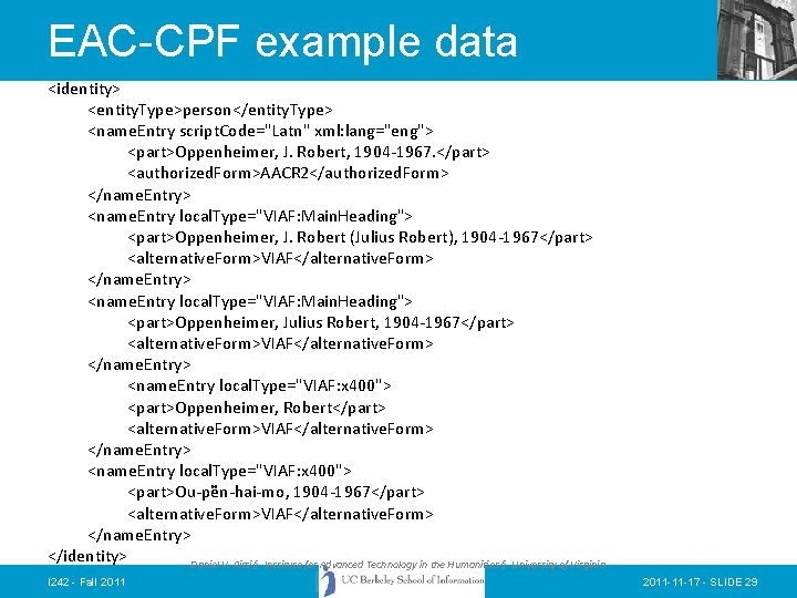 EAC-CPF example data <identity> <entity. Type>person</entity. Type> <name. Entry script. Code="Latn" xml: lang="eng"> <part>Oppenheimer,