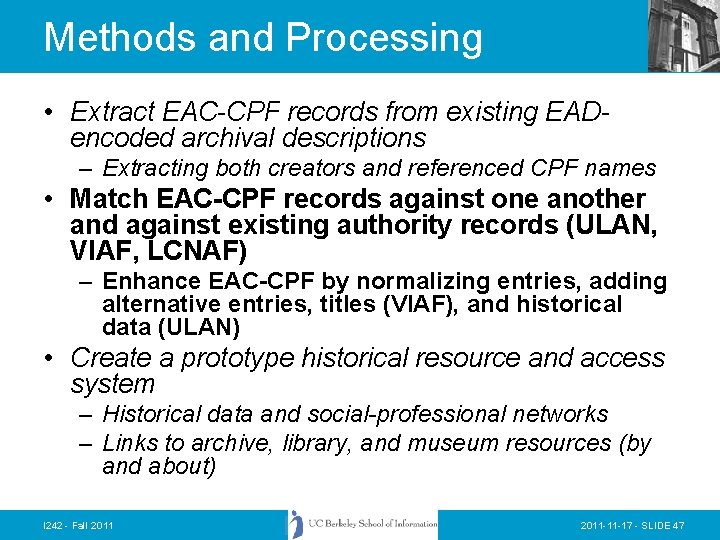 Methods and Processing • Extract EAC-CPF records from existing EADencoded archival descriptions – Extracting