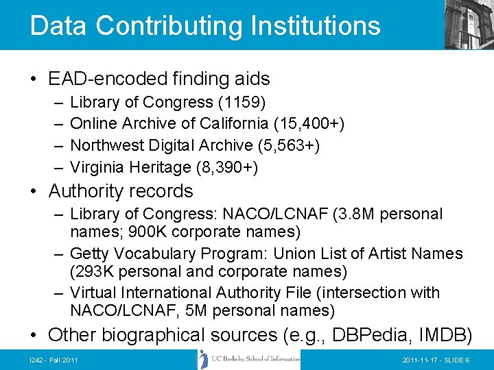 Data Contributing Institutions • EAD-encoded finding aids – – Library of Congress (1159) Online