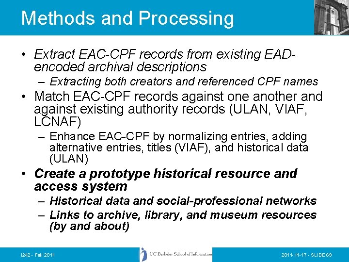 Methods and Processing • Extract EAC-CPF records from existing EADencoded archival descriptions – Extracting