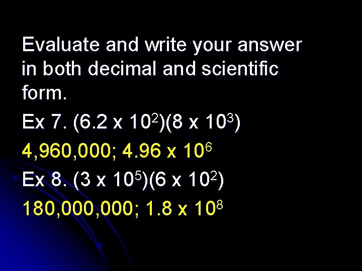 Evaluate and write your answer in both decimal and scientific form. Ex 7. (6.