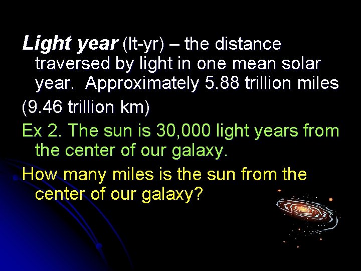 Light year (lt-yr) – the distance traversed by light in one mean solar year.