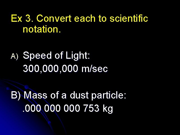 Ex 3. Convert each to scientific notation. A) Speed of Light: 300, 000 m/sec