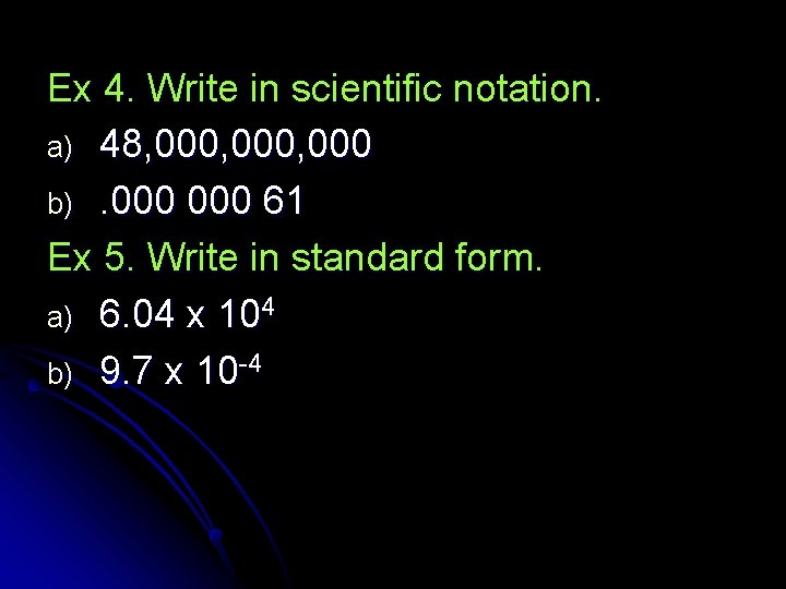 Ex 4. Write in scientific notation. a) 48, 000, 000 b). 000 61 Ex