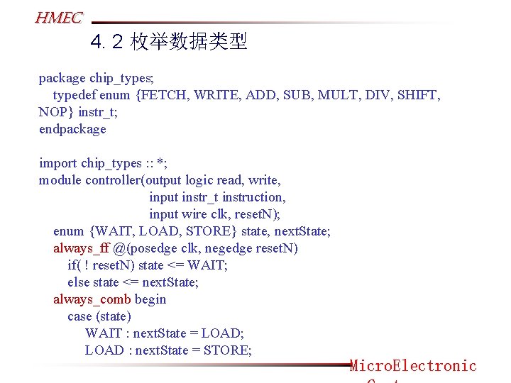 HMEC 4. 2 枚举数据类型 package chip_types; typedef enum {FETCH, WRITE, ADD, SUB, MULT, DIV,