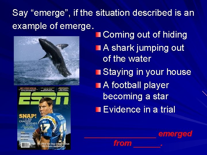 Say “emerge”, if the situation described is an example of emerge. Coming out of