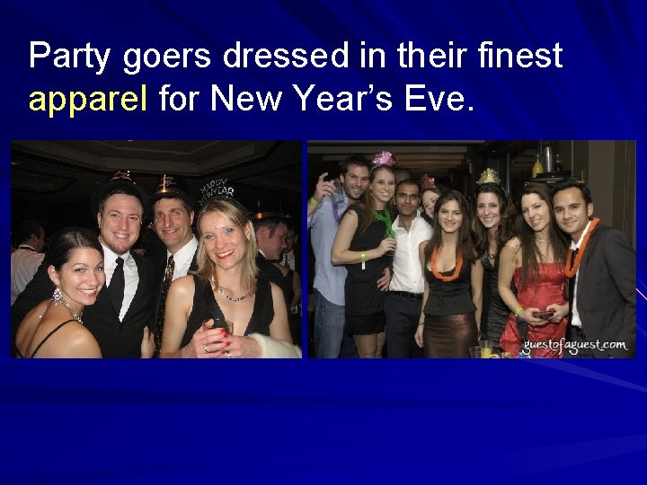 Party goers dressed in their finest apparel for New Year’s Eve. 