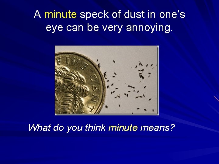 A minute speck of dust in one’s eye can be very annoying. What do
