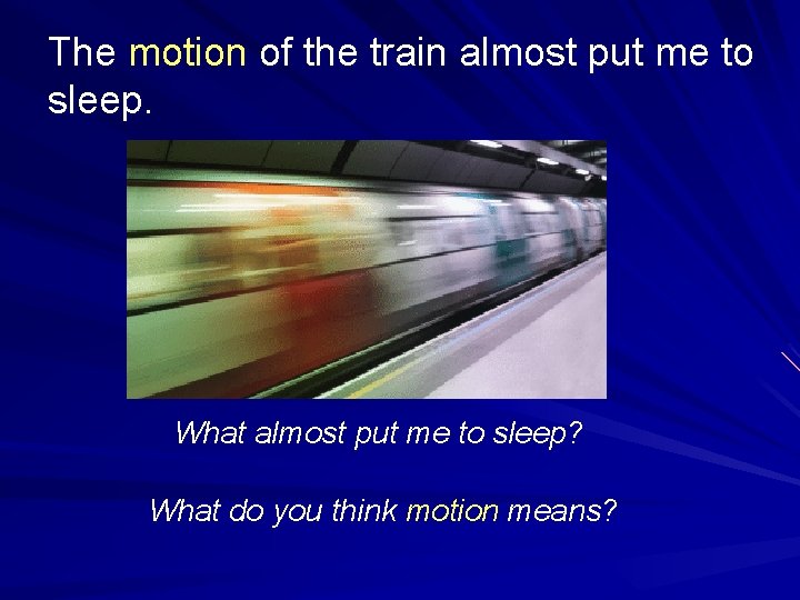 The motion of the train almost put me to sleep. What almost put me