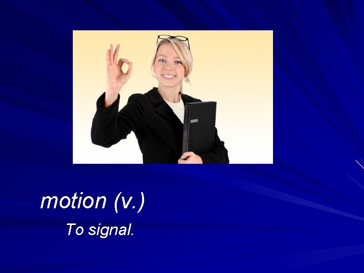 motion (v. ) To signal. 