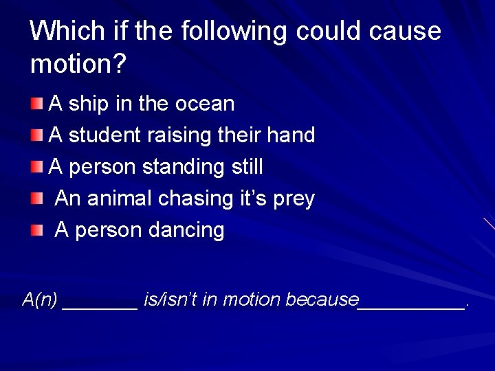 Which if the following could cause motion? A ship in the ocean A student