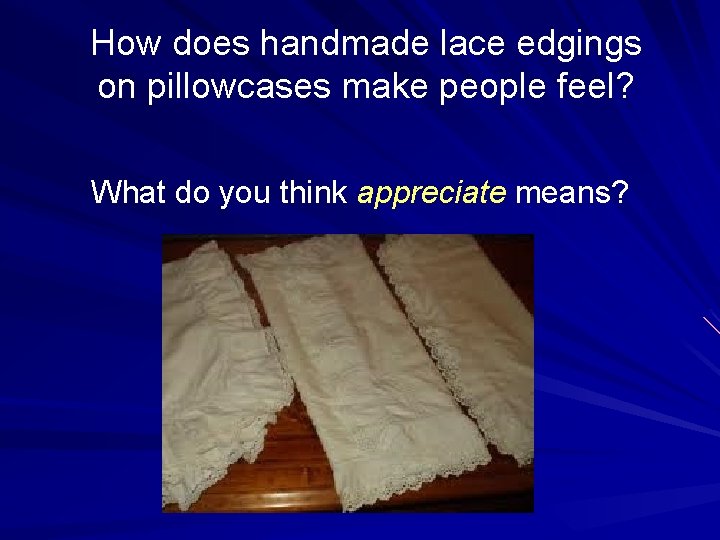 How does handmade lace edgings on pillowcases make people feel? What do you think