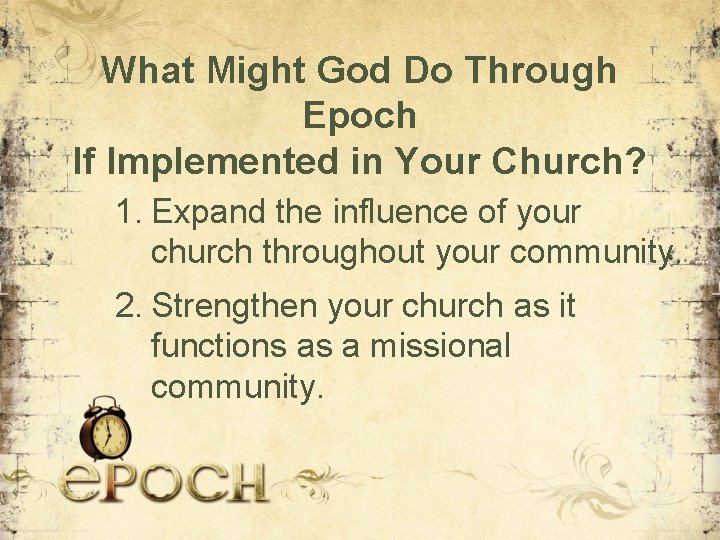 What Might God Do Through Epoch If Implemented in Your Church? 1. Expand the