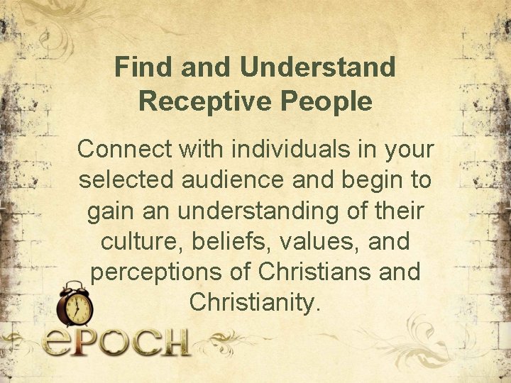 Find and Understand Receptive People Connect with individuals in your selected audience and begin