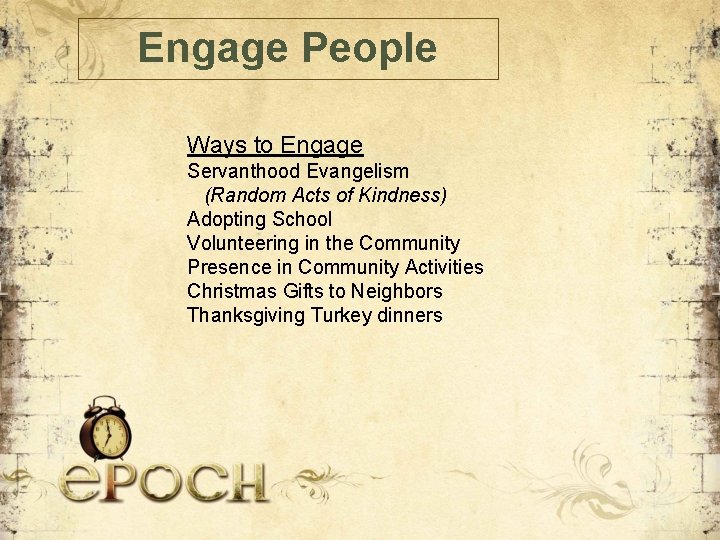 Engage People Ways to Engage Servanthood Evangelism (Random Acts of Kindness) Adopting School Volunteering