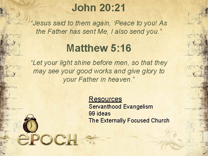 John 20: 21 “Jesus said to them again, ‘Peace to you! As the Father