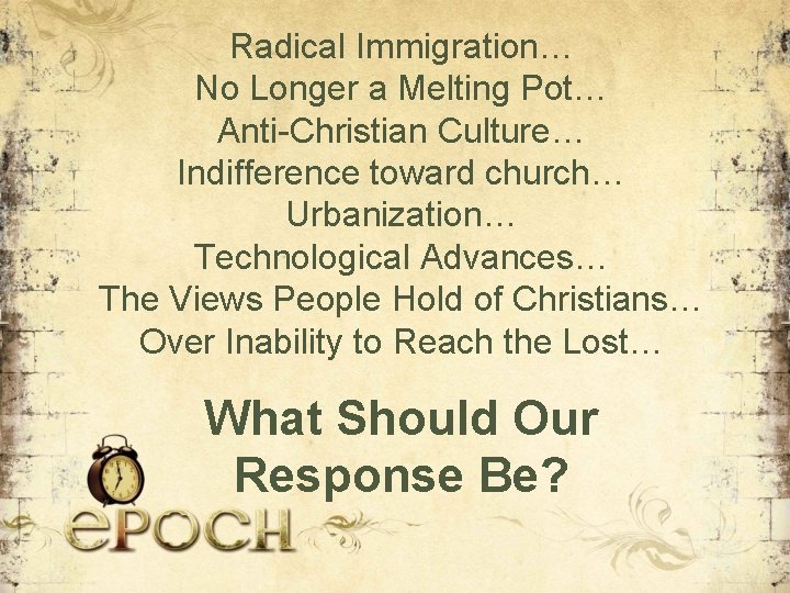 Radical Immigration… No Longer a Melting Pot… Anti-Christian Culture… Indifference toward church… Urbanization… Technological