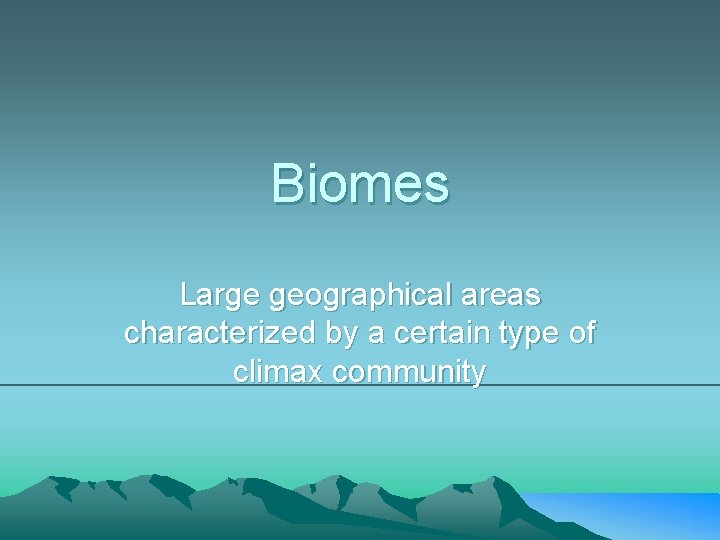 Biomes Large geographical areas characterized by a certain type of climax community 