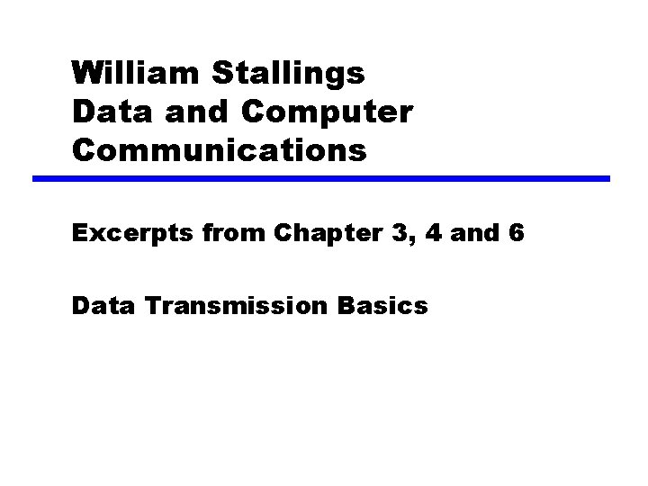 William Stallings Data and Computer Communications Excerpts from Chapter 3, 4 and 6 Data