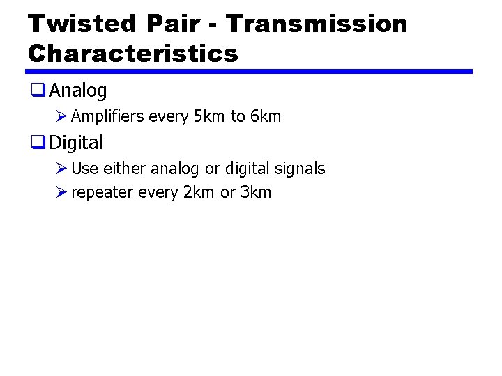 Twisted Pair - Transmission Characteristics q Analog Ø Amplifiers every 5 km to 6