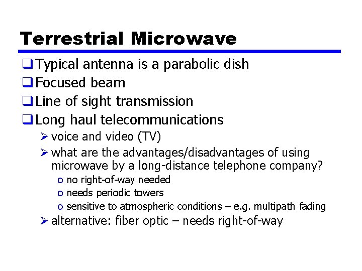 Terrestrial Microwave q Typical antenna is a parabolic dish q Focused beam q Line