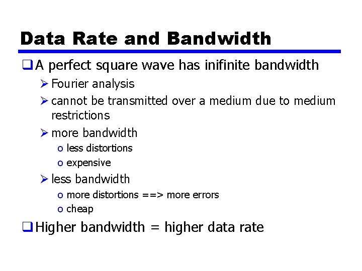 Data Rate and Bandwidth q A perfect square wave has inifinite bandwidth Ø Fourier