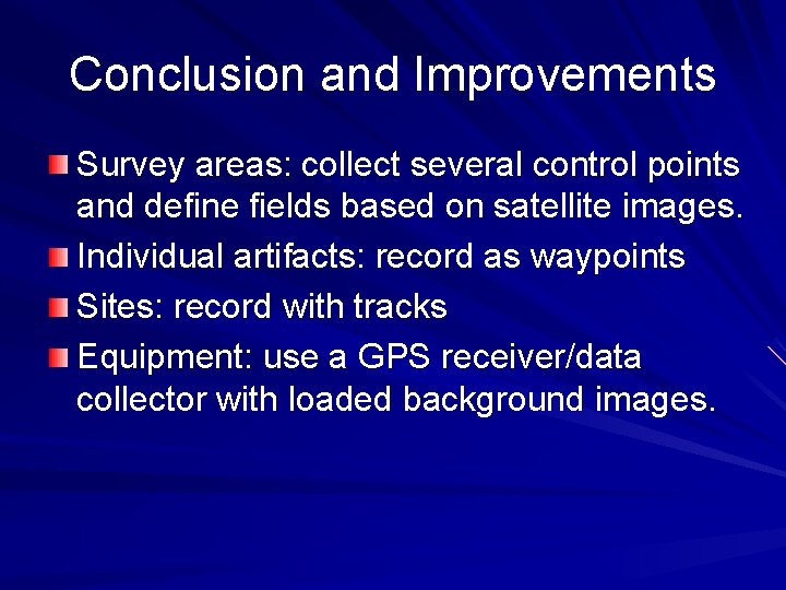 Conclusion and Improvements Survey areas: collect several control points and define fields based on