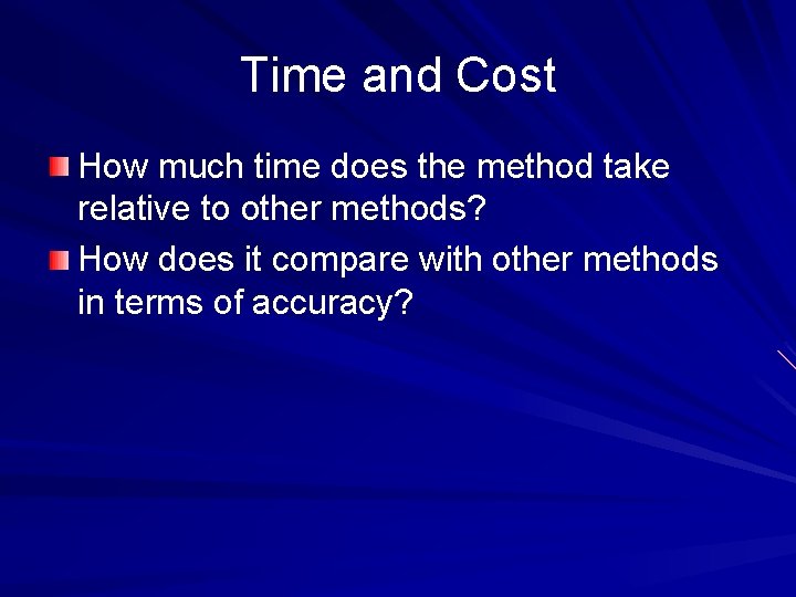 Time and Cost How much time does the method take relative to other methods?