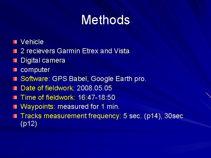 Methods Vehicle 2 recievers Garmin Etrex and Vista Digital camera computer Software: GPS Babel,