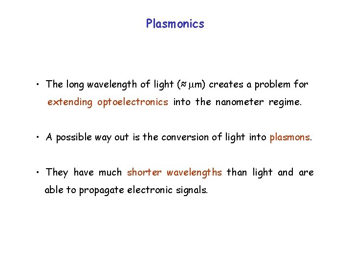 Plasmonics • The long wavelength of light (≈ m) creates a problem for extending