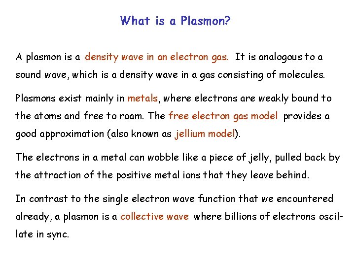 What is a Plasmon? A plasmon is a density wave in an electron gas.