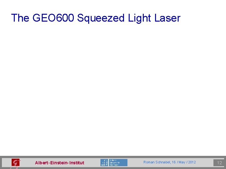 The GEO 600 Squeezed Light Laser Albert - Einstein- Institut Roman Schnabel, 16 /