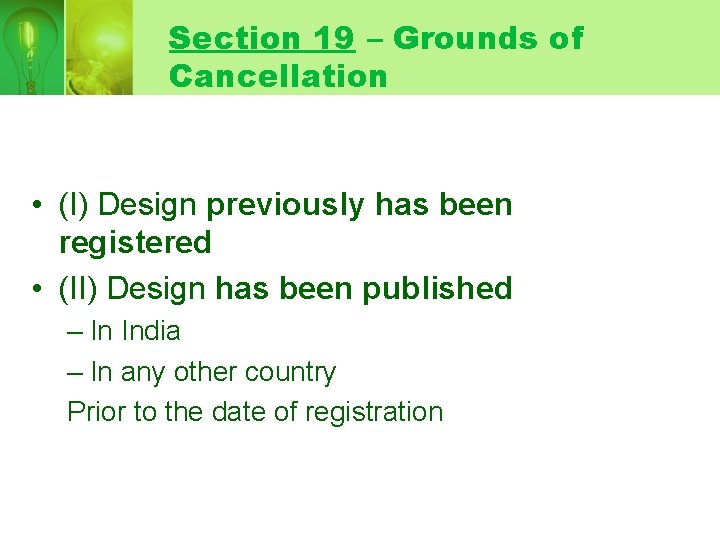 Section 19 – Grounds of Cancellation • (I) Design previously has been registered •