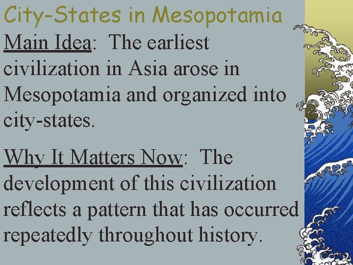 City-States in Mesopotamia Main Idea: The earliest civilization in Asia arose in Mesopotamia and