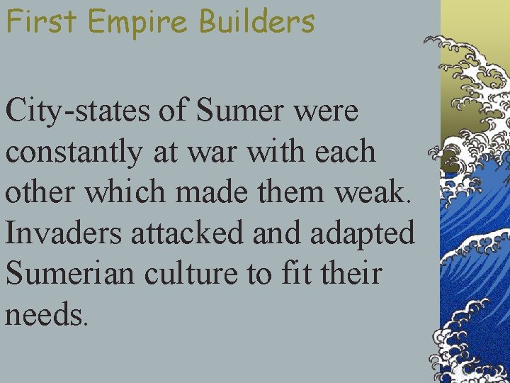 First Empire Builders City-states of Sumer were constantly at war with each other which