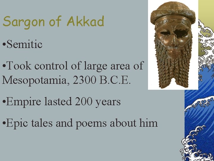 Sargon of Akkad • Semitic • Took control of large area of Mesopotamia, 2300