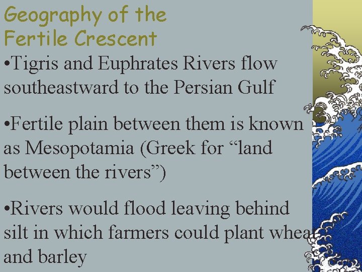 Geography of the Fertile Crescent • Tigris and Euphrates Rivers flow southeastward to the